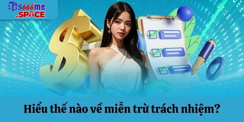 Nắm rõ miễn trừ trách nhiệm sẽ giúp bạn tự tin hơn trong mọi quyết định